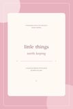 Little Things Worth Keeping: A Guided Notebook for the Notes Between the Lines