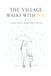 THE VILLAGE WALKS WITH YOU: A Gentle Guide for Raising Children with Love