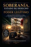 Soberanía, Estado de Derecho y Poder Legítimo: Cómo recuperar la autoridad, el poder, la legitimidad y el monopolio constitucional de la fuerza del Estado en México