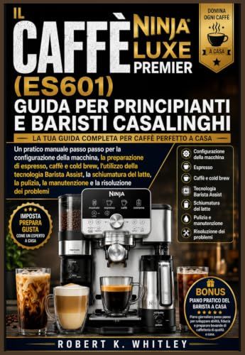 IL CAFFÈ NINJA LUXE PREMIER (ES601) GUIDA PER PRINCIPIANTI E BARISTI CASALINGHI