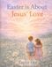 Easter is about Jesus’ love