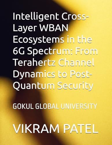 Intelligent Cross-Layer WBAN Ecosystems in the 6G Spectrum: From Terahertz Channel Dynamics to Post-Quantum Security