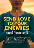 Send Love to Your Enemies (and Yourself): A beginner’s guide to loving-kindness meditation for healing anger, building compassion, and quieting your inner critic