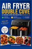 AIR FRYER DOUBLE CUVE: Le grand livre des recettes en couleur