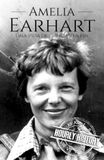 Amelia Earhart: Una vida de principio a fin