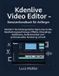 Kdenlive Video Editor The Video Editor Blueprint - Benutzerhandbuch für Anfänger
