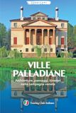 Ville Palladiane. Architetture, paesaggi, itinerari nella campagna veneta