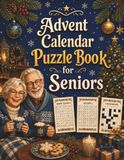Advent Calendar Puzzle Book for Seniors: 72 Large Print Christmas Puzzles with Word Search, Sudoku & Crosswords, Daily Advent Messages and Complete Solutions