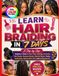 LEARN HAIR BRAIDING IN 7 DAYS: A Step-by-Step Beginner’s Guide to Hair Prep, Parting, Cornrows, Box Braids, Knotless Braids, Feed-In Styles, Twists, Extensions, Natural Hair Care, and Lasting Results
