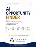 The AI Opportunity Finder: A Beginner's Workbook for Finding, Evaluating, and Prioritizing Valuable AI Use Cases