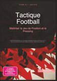 Tactique Football: Maîtriser le Jeu de Position et le Pressing