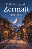Guide Zermatt Travel Guide 2026/2027