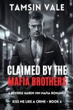 Claimed by the Mafia Brothers: A Reverse Harem MM Mafia Romance: 6