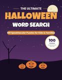 The Ultimate Halloween Word Search: 100 Large Print Puzzles for Kids and Families — Spooky Fun with Complete Answer Keys