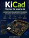 Manual Libri GmbH Manual de usuario de KiCad: Guía práctica paso a paso para el diseño de esquemas, el diseño de placas de circuito impreso, el enrutamiento, la visualización 3D y los archivos de fabricación