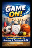 Game On!: Practical Strategies for Behaviour & Engagement in PE