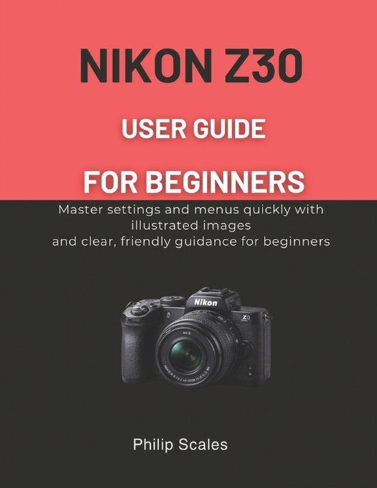 Nikon Z30 User Guide for Beginners