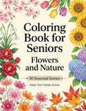 Coloring Book for Seniors: Flowers and Nature: Large Easy Designs with 50 Seasonal Flower and Nature Scenes