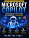 MICROSOFT COPILOT: TRANSFORM THE WAY YOU WORK WITH MICROSOFT'S AI ASSISTANT