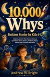10,000 Whys Bedtime Stories for Kids 6-12