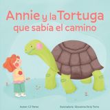 Annie y la tortuga que sabia el camino: Un cuento sobre la calma, la paciencia y las pequeñas alegrías.
