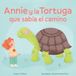 Annie y la tortuga que sabia el camino: Un cuento sobre la calma, la paciencia y las pequeñas alegrías.