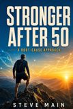 Stronger After 50: A Root-Cause Approach to Training, Food, Supplements and Peptides