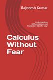 Calculus Without Fear: Understanding Differentiation and Integration Step by Step
