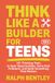 Think Like a Builder for Teens: 101 Thinking Tools to Spot Opportunities, Solve Real Problems, and Build Something That Matters