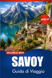 SAVOY Guida di viaggio 2026-2027: Alpi francesi, villaggi di montagna, natura, cucina, patrimonio, percorsi panoramici e consigli essenziali per i visitatori
