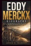 Eddy Merckx Biography: The Inspiring Story of a Rider Who Turned Relentless Determination Into Greatness