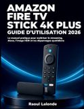 Amazon Fire TV Stick 4K Plus Guide d'Utilisation 2026