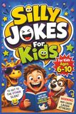 Silly Jokes For Kids: A Funny 6 x 9 Inch Joke Book for Kids Ages 6–10 | 62 Pages of Clean Jokes, Silly Riddles, Knock-Knock Laughs, and Giggle-Friendly Fun
