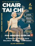 Chair Tai Chi for Seniors Over 60: 31 Seated Movements, Every One Illustrated - the 28-Day, 10-Minute-a-Day Program to Support Balance, Mobility, and Confidence