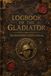 Logbook of the Gladiator: A Recovered Journal of Ancient Rome, Arena Combat, Training and the Fight for Freedom