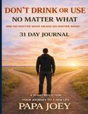 Don't Drink or Use No Matter What And No Matter What Means No Matter What: The First 31 Days Journal