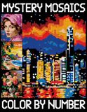 Mystery Mosaics Color by Number: Relaxing Pixel Art pages For Kids, Teens, and Adults (Color Quest to Reveal Hidden Pictures)