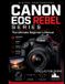 Canon EOS Rebel Series: The Ultimate Beginner's Manual: The Practical Beginner's Guide to Camera Controls, Shooting Modes, Exposure, Focus, Lighting, Paperback