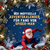 Der Spider-Man Der inoffizielle Adventskalender für Fans von Spider-Man