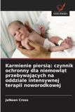 Karmienie OmniScriptum SRL Karmienie piersią: czynnik ochronny dla niemowląt przebywających na oddziale intensywnej terapii noworodkowej: czynnik ochronny dla niemowląt ... na oddziale intensywnej terapii noworodkowej Paperback