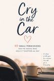 Cry Libri GmbH Cry in the Car: 60 Small Permissions for the People Who Hold It Together All Day