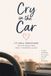 Cry Libri GmbH Cry in the Car: 60 Small Permissions for the People Who Hold It Together All Day