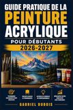 Guide Pratique de la Peinture Acrylique pour Débutants 2026-2027