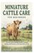 Miniature Independently Published Miniature Cattle Care for Beginners: A Practical Guide to Housing, Nutrition, Grooming, Handling, Health Routines, and Everyday Mini Cow Care