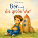 Ben und die große Wut: Ein liebevolles Wut-Buch für Kinder ab 6 Jahren über starke Gefühle, ruhiges Atmen und den richtigen Umgang mit Wut