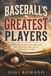 Baseball's Greatest Players: Power, Precision, Pitching and the Legends Who Built America’s Game