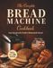 The Complete Bread Machine Cookbook: Easy Recipes for Perfect Homemade Bread
