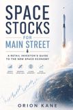 Space Libri GmbH Space Stocks for Main Street: A Retail Investor's Guide to the New Space Economy