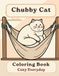 Chubby Cat Coloring Book: Cozy Everyday