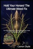 Hold Your Horses! The Ultimate Weed Fix: Turn field horsetail into organic garden spray, metal polish, survival food, and joint teas